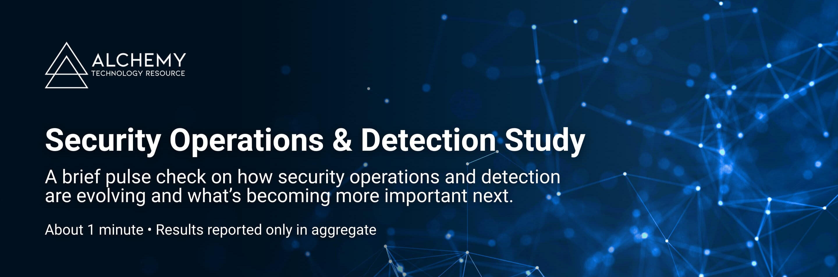 “Alchemy Technology Resource - Security Operations & Detection Study. About 1–2 minute pulse check; results reported only in aggregate.”